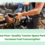 How Poor-Quality Tractor Spare Parts Increase Fuel Consumption